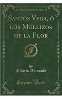 Santos Vega, ï¿½ Los Mellizos de la Flor (Classic Reprint)