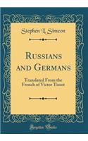 Russians and Germans: Translated from the French of Victor Tissot (Classic Reprint)