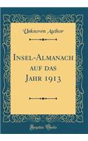 Insel-Almanach Auf Das Jahr 1913 (Classic Reprint)