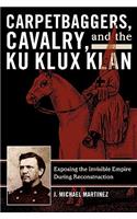 Carpetbaggers, Cavalry, and the Ku Klux Klan