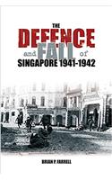 The Defence and Fall of Singapore 1940-1942