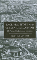 Race Real Estate and Uneven Develo: The Kansas City Experience, 1900-2000