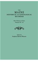 The Maine Historical and Genealogical Recorder. Nine Volumes Bound in Three. Volumes VII-IX