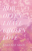 How Often I Have Chosen Love