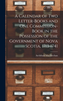 Calendar of Two Letter-books and One Commission-book in the Possession of the Government of Nova Scotia, 1713-1741 [microform]
