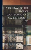 Journal of the Siege of Louisbourg and Cape Breton in 1745 [microform]