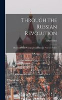 Through the Russian Revolution; Illustrated With Photographs and Russian Posters in Colors