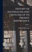 History of Materialism and Criticism of Its Present Importance; Volume 1