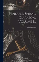 Pendule, Spiral, Diapason, Volume 1...