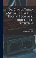 Dr. Chase's Third, And Last Complete Receipt Book And Household Physician;