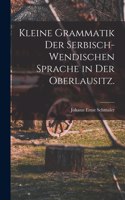 Kleine Grammatik der serbisch-wendischen Sprache in der Oberlausitz.
