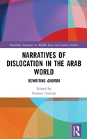 Narratives of Dislocation in the Arab World: Rewriting Ghurba(Routledge Advances in Middle East and Islamic Studies)