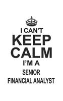 I Can't Keep Calm I'm A Senior Financial Analyst