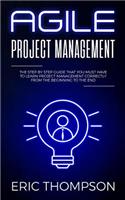 Agile Project Management: The Step by Step Guide that You Must Have to Learn Project Management Correctly from the Beginning to the End