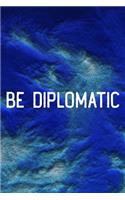 Be Diplomatic
