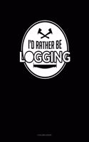 I'd Rather Be Logging: 8 Column Ledger(41 8 Column Ledger)