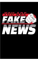 You Are Fake News