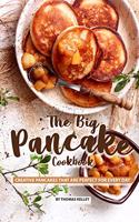 Big Pancake Cookbook: Creative Pancakes That Are Perfect for Every Day