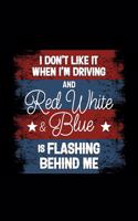 I Don't Like it When I'm Driving and Red White & Blue is Flashing Behind Me