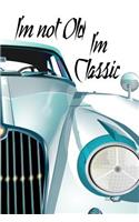 I'm Not Old I'm Classic