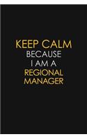 Keep Calm Because I Am A Regional Manager