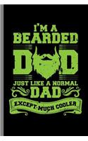 I'm A Bearded Dad just like a normal Dad except much cooler