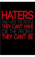 Haters Only Hate The People They Can't Have Or The People They Can't Be