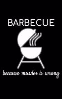 Barbecue Because Murder Is Wrong: Unique BBQ Notebook 6"x9" Journal Barbecue Dotgrid