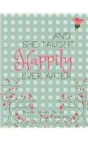 And She Taught Happily Ever After Teacher Lesson Planner 2019-2020