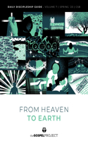 From Heaven to Earth: Daily Discipleship Guide Spring 2023 (Gospel Project-tgp, 7)