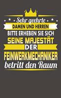 Sehr Geehrte Damen Und Herren Bitte Erheben Sie Sich Seine Majestät Der Feinwerkmechaniker Betritt Den Raum