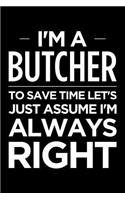 I'm a Butcher, to Save Time Let's Just Assume I'm Always Right