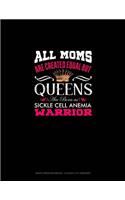 All Moms Are Created Equal But Queens Are Born as Sickle Cell Anemia Warrior