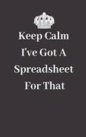 Keep Calm I've Got a Spreadsheet for That: Office Gag Notebook Journal Lined Ruled Minimalist Black Cover Creative Lined Writing Journal