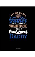 Any Man Can Be a Father But It Takes Someone Special to Be a Dachshund Daddy: Meal Planner
