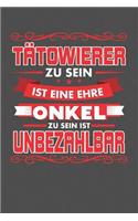 Tätowierer Zu Sein Ist Eine Ehre - Onkel Zu Sein Ist Unbezahlbar: Punktiertes Notizbuch mit 120 Seiten zum festhalten für Eintragungen aller Art