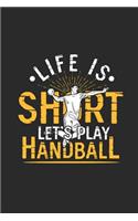 Life Is Short Let's Play Handball