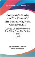 Conquest Of Siberia, And The History Of The Transactions, Wars, Commerce, Etc.