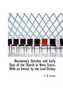 Bicentenary Sketches and Early Days of the Church in Nova Scotia. with an Introd. by the Lord Bishop