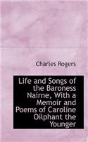Life and Songs of the Baroness Nairne, with a Memoir and Poems of Caroline Oilphant the Younger: (English)