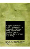 A Digest of Current Orders and Decisions with Extracts from Army Regulations Relating to the Medical
