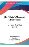 Atheist's Mass And Other Stories: La Messe De L'Athee (1896)