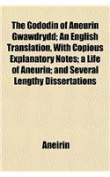 The Gododin of Aneurin Gwawdrydd; An English Translation, with Copious Explanatory Notes; A Life of Aneurin; And Several Lengthy Dissertations