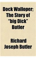 Dock Walloper; The Story of Big Dick Butler