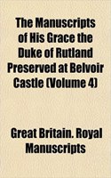 The Manuscripts of His Grace the Duke of Rutland Preserved at Belvoir Castle (Volume 4): (English)