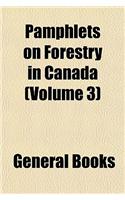 Pamphlets on Forestry in Canada (Volume 3)