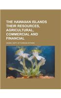 The Hawaiian Islands Their Resources, Agricultural, Commercial and Financial