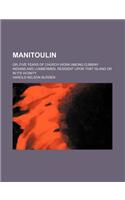 Manitoulin; Or, Five Years of Church Work Among Ojibway Indians and Lumbermen, Resident Upon That Island or in Its Vicinity