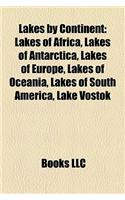 Lakes by Continent: Lakes of Africa, Lakes of Antarctica, Lakes of Europe, Lakes of Oceania, Lakes of South America, Lake Vostok