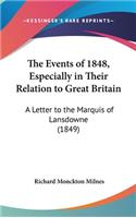 The Events of 1848, Especially in Their Relation to Great Britain: A Letter to the Marquis of Lansdowne (1849)